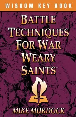 Tehnici de luptă pentru sfinții obosiți de război - Battle Techniques for War Weary Saints