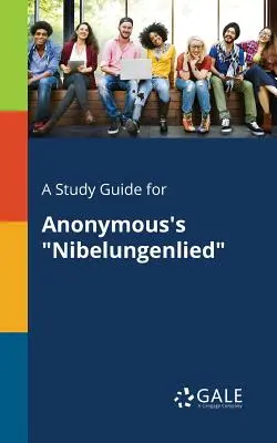 Un ghid de studiu pentru Nibelungenlied de Anonymous - A Study Guide for Anonymous's Nibelungenlied