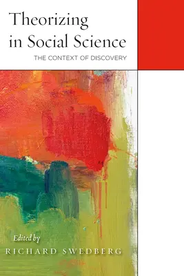 Teoretizarea în științele sociale: Contextul descoperirii - Theorizing in Social Science: The Context of Discovery