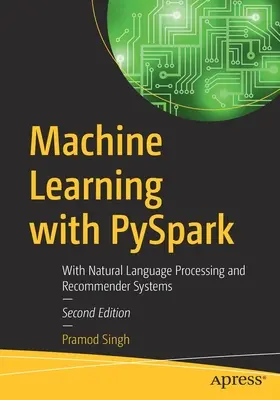 Învățarea automată cu PySpark: Cu procesarea limbajului natural și sisteme de recomandare - Machine Learning with PySpark: With Natural Language Processing and Recommender Systems