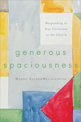 Spațialitate generoasă: Răspunsul la creștinii homosexuali în Biserică - Generous Spaciousness: Responding to Gay Christians in the Church
