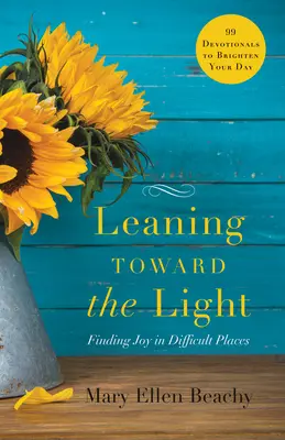Leaning Toward the Light: Găsirea bucuriei în locuri dificile - Leaning Toward the Light: Finding Joy in Difficult Places