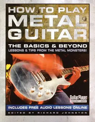 Cum să cânți la chitară metalică: Noțiuni de bază și mai departe - How to Play Metal Guitar: The Basics and Beyond
