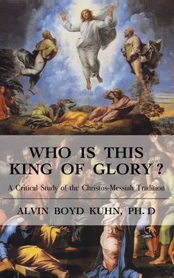 Cine este acest Rege al Gloriei? Un studiu critic al tradiției lui Christos-Messia - Who is This King of Glory?: A Critical Study of the Christos-Messiah Tradition