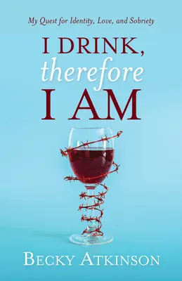 Beau, deci sunt: Căutarea mea pentru identitate, dragoste și sobrietate - I Drink, Therefore I Am: My Quest for Identity, Love, and Sobriety
