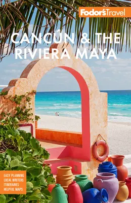 Fodor's Cancn & Riviera Maya: Cu Tulum, Cozumel și cele mai bune din Yucatn - Fodor's Cancn & the Riviera Maya: With Tulum, Cozumel, and the Best of the Yucatn