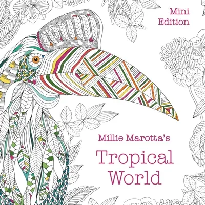 Lumea tropicală a lui Millie Marotta: Mini ediție - Millie Marotta's Tropical World: Mini Edition