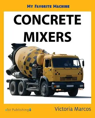 Mașina mea preferată: Mixere de beton - My Favorite Machine: Concrete Mixers