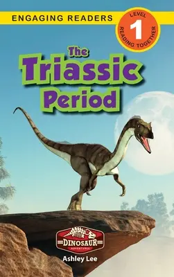 Perioada Triasică: Aventurile dinozaurilor (Engaging Readers, Level 1) - The Triassic Period: Dinosaur Adventures (Engaging Readers, Level 1)
