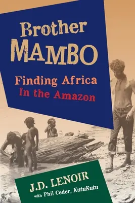 Fratele Mambo: În căutarea Africii în Amazon - Brother Mambo: Finding Africa in the Amazon