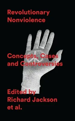 Nonviolența revoluționară: Concepte, cazuri și controverse - Revolutionary Nonviolence: Concepts, Cases and Controversies