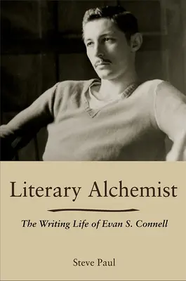 Alchimistul literar: Viața de scriitor a lui Evan S. Connell - Literary Alchemist: The Writing Life of Evan S. Connell