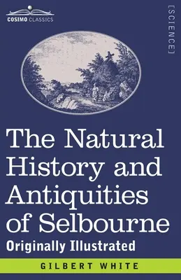 The Natural History and Antiquities of Selbourne: Ilustrată inițial - The Natural History and Antiquities of Selbourne: Originally Illustrated