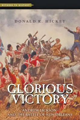Glorious Victory: Andrew Jackson și bătălia de la New Orleans - Glorious Victory: Andrew Jackson and the Battle of New Orleans