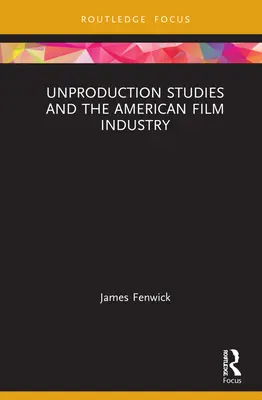 Studiile de neproducție și industria cinematografică americană - Unproduction Studies and the American Film Industry