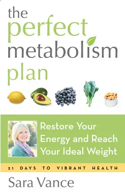 Planul metabolismului perfect: Refaceți-vă energia și atingeți-vă greutatea ideală (pentru cititorii cărților How Not to Diet și Wired to Eat) - The Perfect Metabolism Plan: Restore Your Energy and Reach Your Ideal Weight (for Readers of How Not to Diet and Wired to Eat)