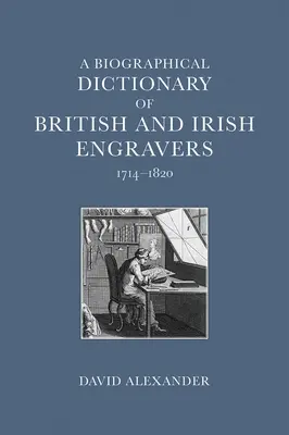 Un dicționar biografic al gravorilor britanici și irlandezi, 1714-1820 - A Biographical Dictionary of British and Irish Engravers, 1714-1820