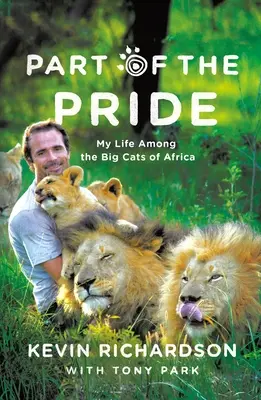 Parte din Mândrie: Viața mea printre pisicile mari din Africa - Part of the Pride: My Life Among the Big Cats of Africa