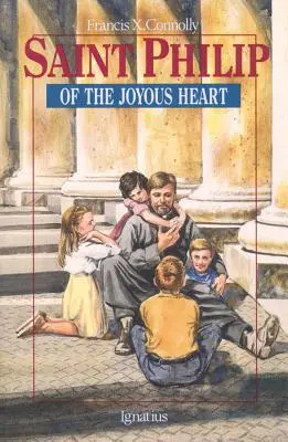 Sfântul Filip al Inimii Bucuroase: - Saint Philip of the Joyous Heart: