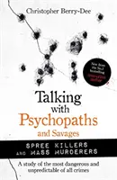 De vorbă cu psihopați și sălbatici: Ucigași în masă și criminali în serie - Talking with Psychopaths and Savages: Mass Murderers and Spree Killers