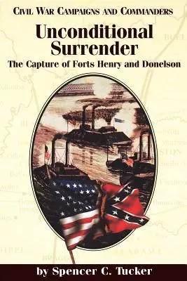 Predarea necondiționată: Capturarea fortificațiilor Henry și Donelson - Unconditional Surrender: The Capture of Forts Henry and Donelson