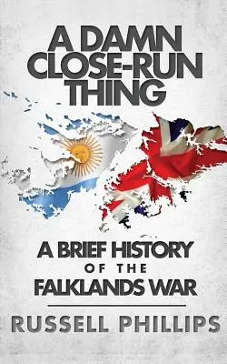 A Damn Close-Run Thing: O scurtă istorie a războiului din Falklands - A Damn Close-Run Thing: A Brief History Of The Falklands War