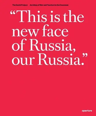Rob Hornstra & Arnold Van Bruggen: The Sochi Project: Un atlas al războiului și turismului în Caucaz - Rob Hornstra & Arnold Van Bruggen: The Sochi Project: An Atlas of War and Tourism in the Caucasus