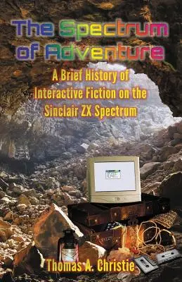 Spectrul aventurii: O scurtă istorie a ficțiunii interactive pe Sinclair ZX Spectrum - The Spectrum of Adventure: A Brief History of Interactive Fiction on the Sinclair ZX Spectrum