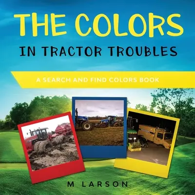 Culorile din Tractor Troubles: O carte de căutat și găsit culori - The Colors in Tractor Troubles: A Search and Find Colors Book