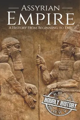 Imperiul Asirian: O istorie de la început până la sfârșit - Assyrian Empire: A History from Beginning to End