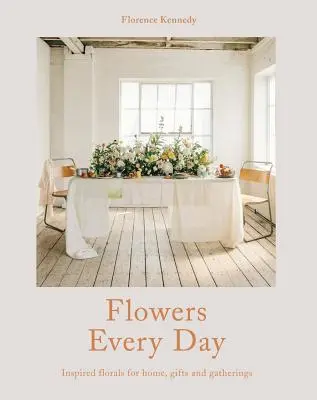 Flori în fiecare zi - Flori inspirate pentru casă, cadouri și întâlniri - Flowers Every Day - Inspired florals for home, gifts and gatherings