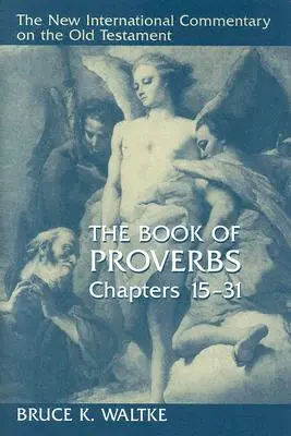 Cartea Proverbelor, capitolele 15-31 - The Book of Proverbs, Chapters 15-31
