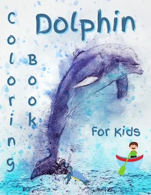 Carte de colorat cu delfini pentru copii: Carte de colorat cu delfini superbi - Dolphin Coloring Book For Kids: Gorgeous Dolphin Coloring Book
