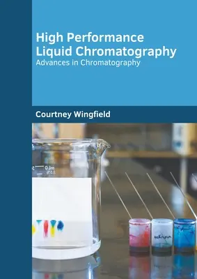 Cromatografie lichidă de înaltă performanță: Avansuri în cromatografie - High Performance Liquid Chromatography: Advances in Chromatography