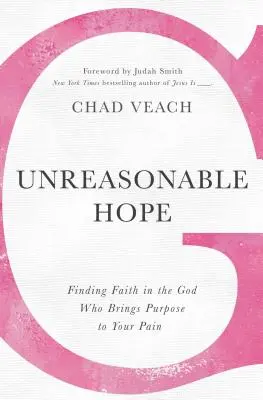 Speranță nerezonabilă: Găsirea credinței în Dumnezeul care aduce scop durerii tale - Unreasonable Hope: Finding Faith in the God Who Brings Purpose to Your Pain