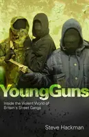 Young Guns - În interiorul lumii violente a bandelor de stradă din Marea Britanie - Young Guns - Inside the Violent World of Britain's Street Gangs