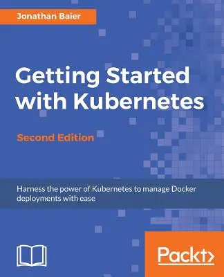 Getting Started with Kubernetes - Ediția a doua: Orchestrați și gestionați implementări Docker pe scară largă - Getting Started with Kubernetes - Second Edition: Orchestrate and manage large-scale Docker deployments