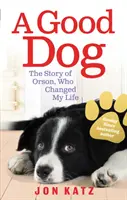 Good Dog - Povestea lui Orson, care mi-a schimbat viața - Good Dog - The Story of Orson, Who Changed My Life
