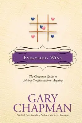 Everybody Wins: Ghidul Chapman pentru rezolvarea conflictelor fără ceartă (The Chapman Guide to Solving Conflicts Without Arguing) - Everybody Wins: The Chapman Guide to Solving Conflicts Without Arguing