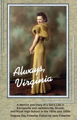 Mereu Virginia: Viața unei fete în Kampsville și Jacksonville, Illinois, și Routt High School în anii 1920 și 1930 - Always Virginia: A Girl's Life in Kampsville and Jacksonville, Illinois, and Routt High School in the 1920s and 1930s