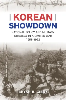 Showdown coreean: Politica națională și strategia militară într-un război limitat, 1951-1952 - Korean Showdown: National Policy and Military Strategy in a Limited War, 1951-1952