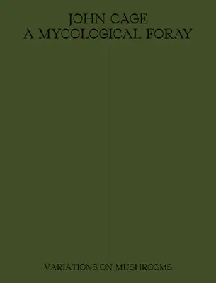 John Cage: O incursiune micologică: Variațiuni asupra ciupercilor: Variations on Mushrooms - John Cage: A Mycological Foray: Variations on Mushrooms