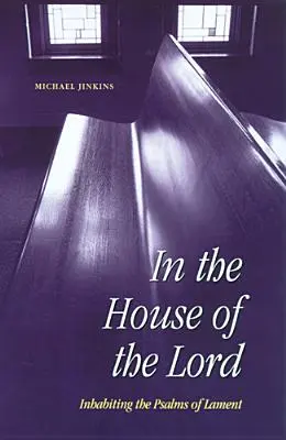În Casa Domnului: Locuirea psalmilor de jale - In the House of the Lord: Inhabiting the Psalms of Lament