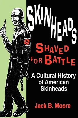 Skinheads rași pentru luptă: O istorie culturală a Skinheads americani - Skinheads Shaved for Battle: A Cultural History of American Skinheads