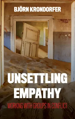 Empatia tulburătoare: Lucrul cu grupurile aflate în conflict - Unsettling Empathy: Working with Groups in Conflict