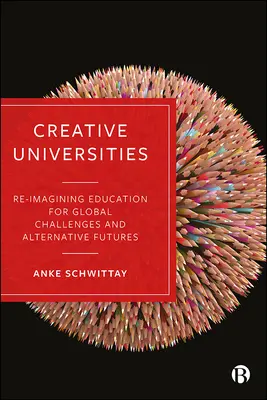 Universități creative: Reimaginarea educației pentru provocări globale și viitoruri alternative - Creative Universities: Reimagining Education for Global Challenges and Alternative Futures