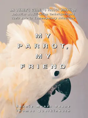 Papagalul meu, prietenul meu: Ghidul proprietarului pentru comportamentul papagalilor - My Parrot, My Friend: An Owner's Guide to Parrot Behavior