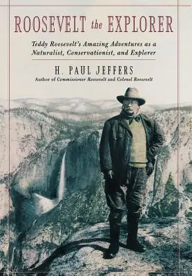 Roosevelt exploratorul: Aventurile uimitoare ale lui T.R. ca naturalist, conservaționist și explorator - Roosevelt the Explorer: T.R.'s Amazing Adventures as a Naturalist, Conservationist, and Explorer