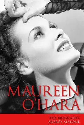 Maureen O'Hara: Biografie - Maureen O'Hara: The Biography