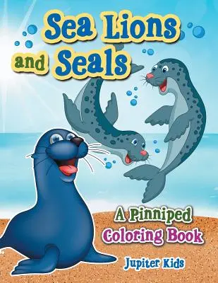 Lei de mare și foci: O carte de colorat cu pinipede - Sea Lions and Seals: A Pinniped Coloring Book
